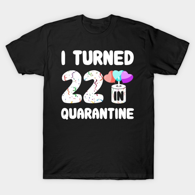 I Turned 22 In Quarantine T-Shirt by Rinte